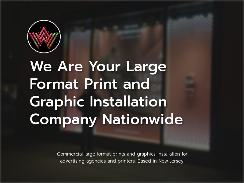 We Are Your Large Format Print and Graphic Installation Company Nationwide Image